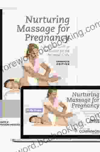Nurturing Massage For Pregnancy: A Practical Guide To Bodywork For The Perinatal Cycle Enhanced Edition