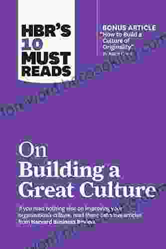 HBR S 10 Must Reads On Building A Great Culture (with Bonus Article How To Build A Culture Of Originality By Adam Grant) (HBR S 10 Must Reads)