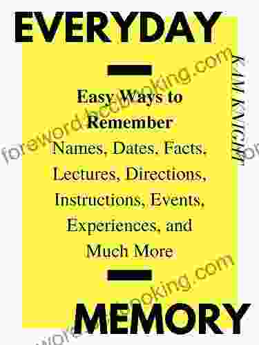 Everyday Memory: Easy Ways To Remember Names Dates Facts Lectures Directions Instructions Events Experiences And Much More (Mental Performance)