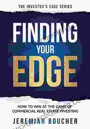 Finding Your Edge: How To Win At The Game Of Commercial Real Estate Investing (The Investor S Edge)
