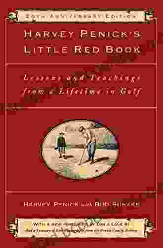 Harvey Penick S Little Red Book: Lessons And Teachings From A Lifetime In Golf