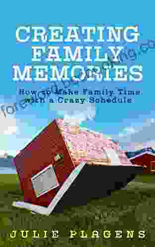 Creating Family Memories: How To Make Family Time With A Crazy Schedule