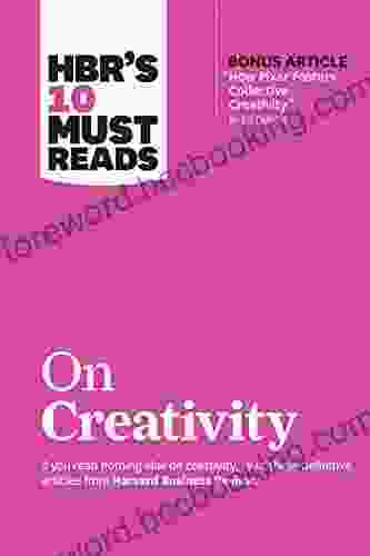 HBR S 10 Must Reads On Creativity (with Bonus Article How Pixar Fosters Collective Creativity By Ed Catmull)