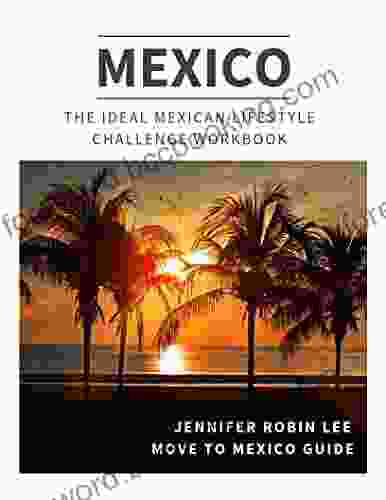The Ideal Mexican Lifestyle Challenge Workbook: A Supplement To Our Popular Online Program