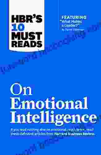 HBR S 10 Must Reads On Emotional Intelligence (with Featured Article What Makes A Leader? By Daniel Goleman)(HBR S 10 Must Reads)