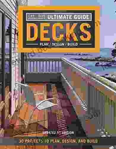 Ultimate Guide: Decks 5th Edition: 30 Projects To Plan Design And Build