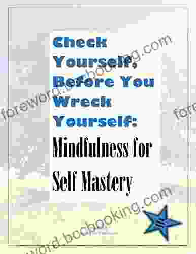 Check Yourself Before You Wreck Yourself: Mindfulness For Self Mastery (Mindfulness Master Class 1)