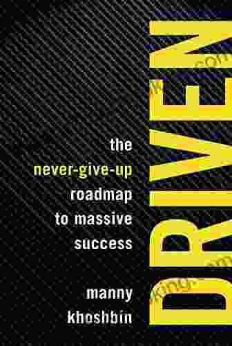 Driven: The Never Give Up Roadmap To Massive Success
