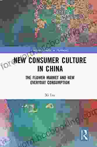 New Consumer Culture In China: The Flower Market And New Everyday Consumption (Routledge Studies In Marketing)