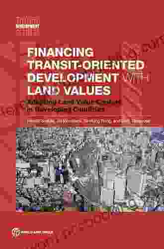 Financing Transit Oriented Development With Land Values: Adapting Land Value Capture In Developing Countries (Urban Development)