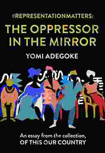 #RepresentationMatters: The Oppressor In The Mirror: An Essay From The Collection Of This Our Country