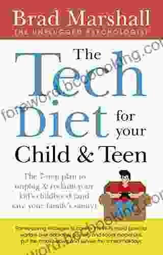 The Tech Diet For Your Child Teen: The 7 Step Plan To Unplug Reclaim Your Kid S Childhood (And Your Family S Sanity)