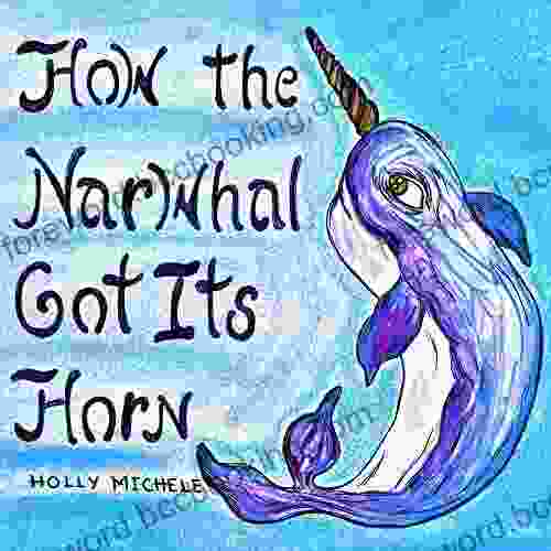 How The Narwhal Got Its Horn (Narwhal Tales 2)