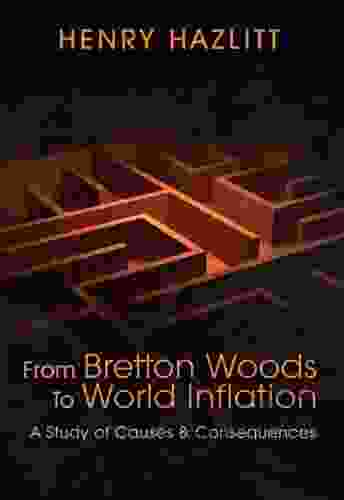 From Bretton Woods To World Inflation: A Study Of Causes And Consequences (LvMI)