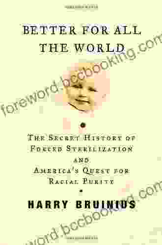 Better For All The World: The Secret History Of Forced Sterilization And America S Quest For Racial Purity