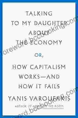 Talking To My Daughter About The Economy: Or How Capitalism Works And How It Fails