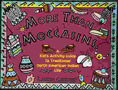 More Than Moccasins: A Kid S Activity Guide To Traditional North American Indian Life (Hands On History)