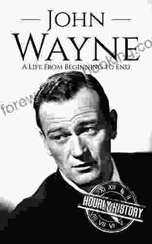 John Wayne: A Life From Beginning To End (Biographies Of Actors)