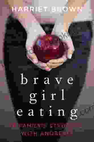 Brave Girl Eating: A Family S Struggle With Anorexia