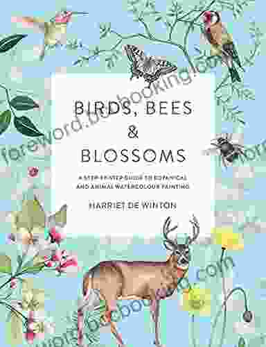 Birds Bees Blossoms: A Step By Step Guide To Botanical And Animal Watercolour Painting