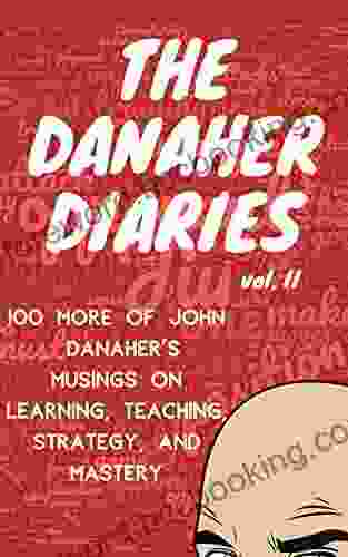 The Danaher Diaries Volume 2: 100 More Of John Danaher S Musings On Learning Teaching Strategy And Mastery