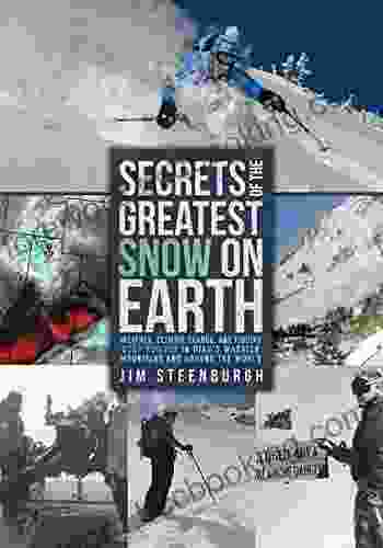 Secrets Of The Greatest Snow On Earth: Weather Climate Change And Finding Deep Powder In Utah S Wasatch Mountains And Around The World