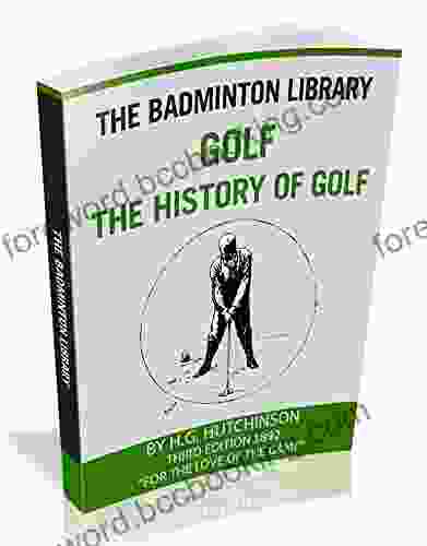 The Badminton Library Golf: The History Of Golf