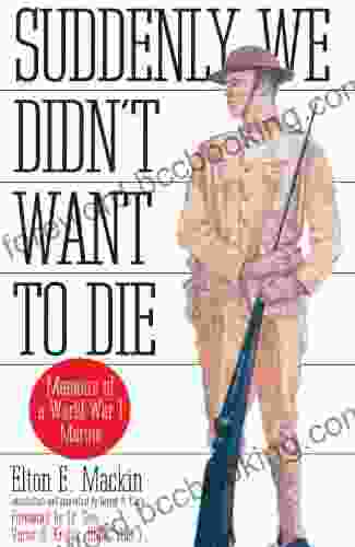 Suddenly We Didn T Want To Die: Memoirs Of A World War I Marine