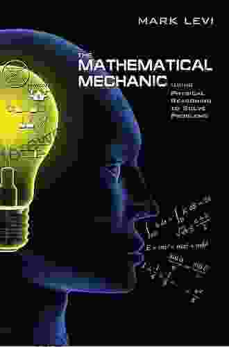 The Mathematical Mechanic: Using Physical Reasoning To Solve Problems