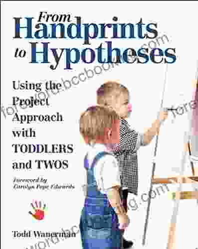 From Handprints To Hypotheses: Using The Project Approach With Toddlers And Twos (NONE)