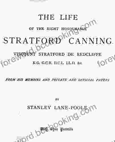 The Life Of The Right Honourable Stratford Canning: Viscount Stratford De Redcliffe