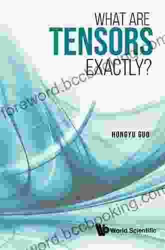 What Are Tensors Exactly? Hongyu Guo