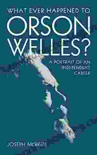 What Ever Happened To Orson Welles?: A Portrait Of An Independent Career
