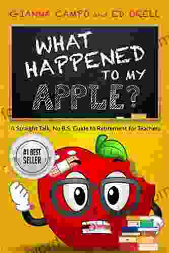 What Happened To My Apple?: A Straight Talk No B S Guide To Retirement For Teachers