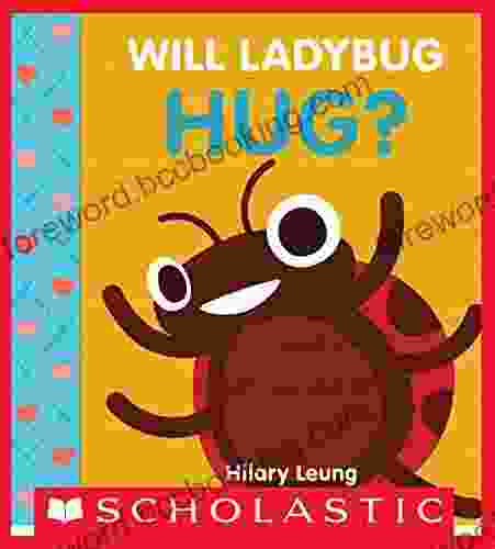Will Ladybug Hug? Hilary Leung