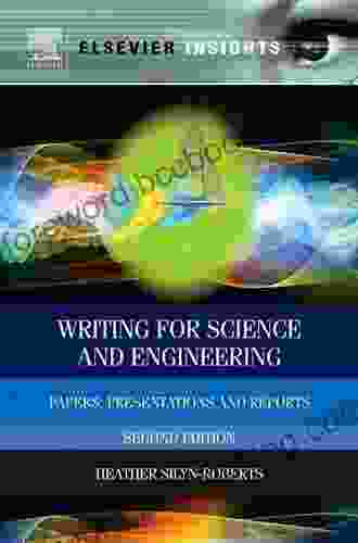 Writing For Science And Engineering: Papers Presentations And Reports (Elsevier Insights)