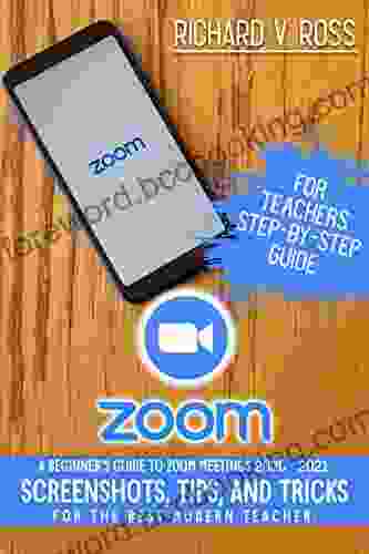 Zoom For Teachers Step By Step Guide: A Beginner S Guide To Zoom 2024 Screenshots Tips And Tricks For The Best Modern Teacher